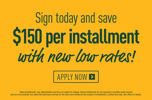 Sign today and save $150 per installment with new low rates!