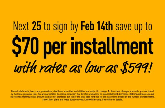 Next 25 to sign by February 14th save up to $70 per installment with rates as low as $599!