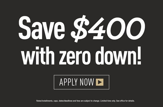Save $400 with zero down! Apply now >
