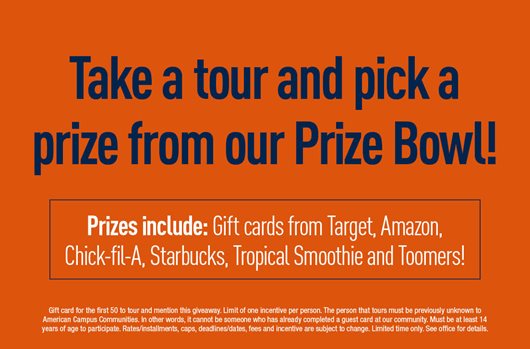 Take a tour and pick a prize from our Prize Bowl! Prizes include: Gift cards from Target, Amazon, Chick-fil-A, Starbucks, Tropical Smoothie and Toomers!