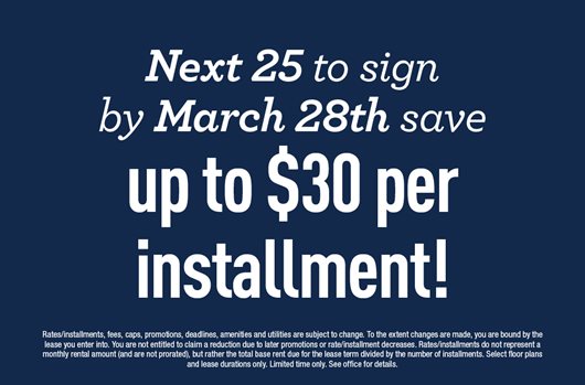 Next 25 to sign by March 28th save up to $30 per installment!